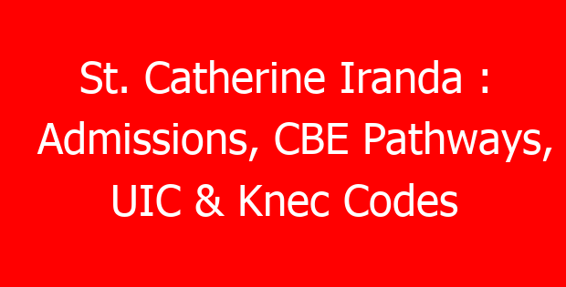 St. Catherine Iranda : Admissions, CBE Pathways, UIC & Knec Codes