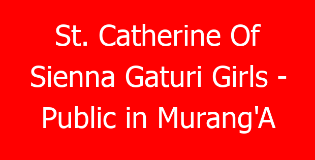 St. Catherine Of Sienna Gaturi Girls – Public in Murang’A
