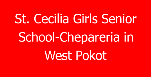St. Cecilia Girls Senior School-Chepareria in West Pokot