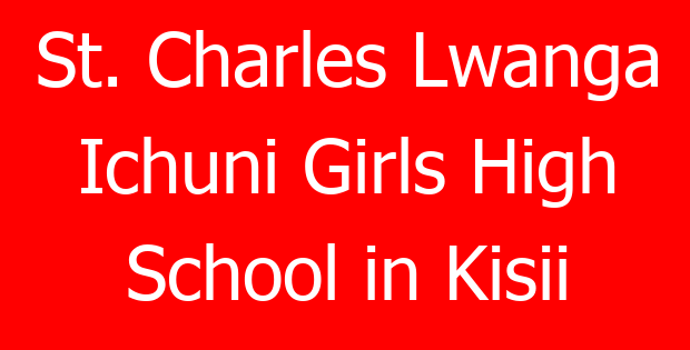 St. Charles Lwanga Ichuni Girls High School in Kisii