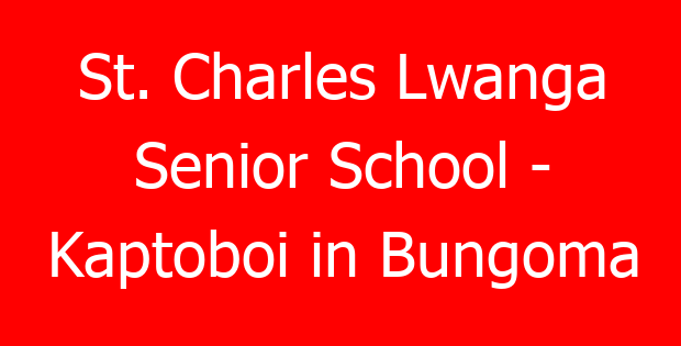 St. Charles Lwanga Senior School – Kaptoboi in Bungoma