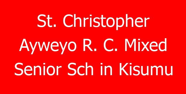 St. Christopher Ayweyo R. C. Mixed Senior Sch in Kisumu
