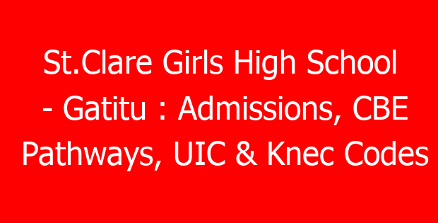 St.Clare Girls High School – Gatitu : Admissions, CBE Pathways, UIC & Knec Codes
