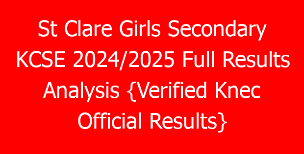 St Clare Girls Secondary KCSE 2024/2025 Full Results Analysis {Verified Knec Official Results}