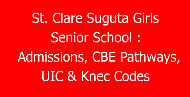 St. Clare Suguta Girls Senior School : Admissions, CBE Pathways, UIC & Knec Codes