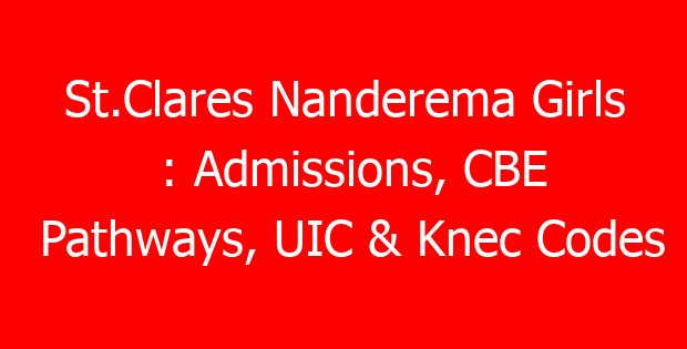 St.Clares Nanderema Girls : Admissions, CBE Pathways, UIC & Knec Codes