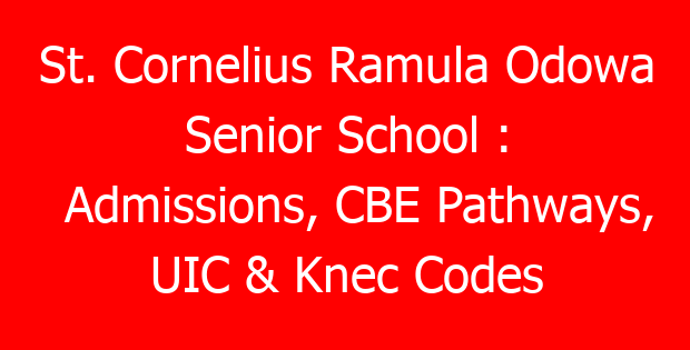 St. Cornelius Ramula Odowa Senior School : Admissions, CBE Pathways, UIC & Knec Codes