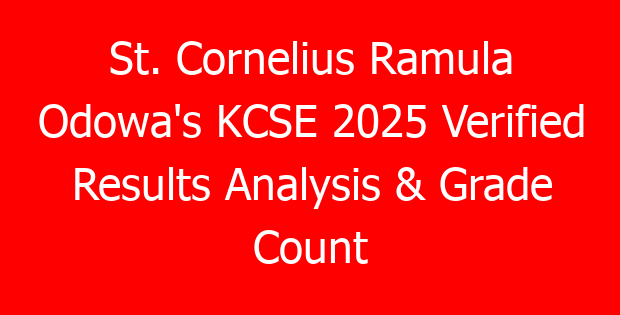 St. Cornelius Ramula Odowa’s KCSE 2025 Verified Results Analysis & Grade Count