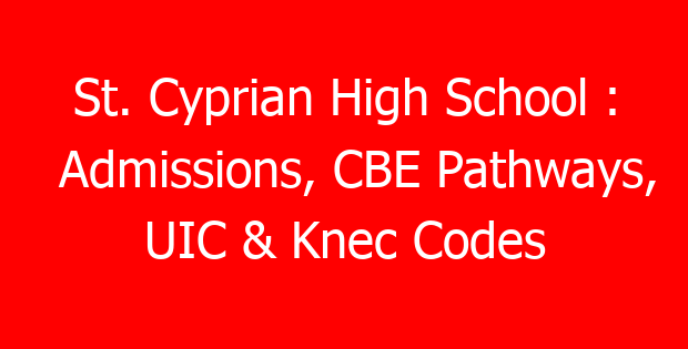 St. Cyprian High School : Admissions, CBE Pathways, UIC & Knec Codes