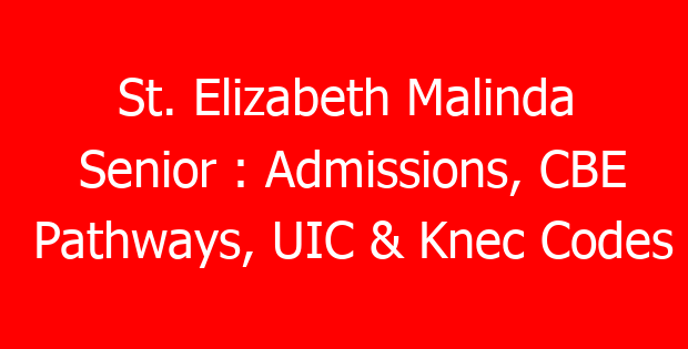 St. Elizabeth Malinda Senior : Admissions, CBE Pathways, UIC & Knec Codes