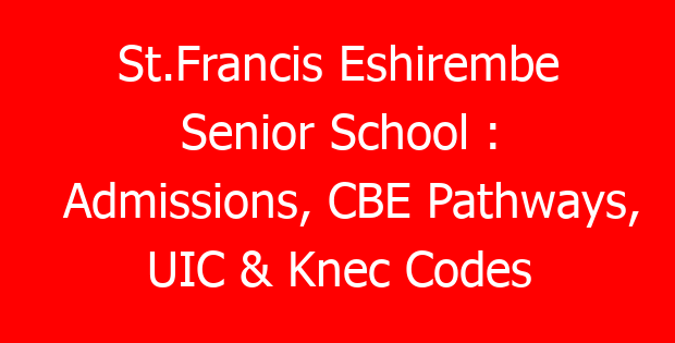 St.Francis Eshirembe Senior School : Admissions, CBE Pathways, UIC & Knec Codes