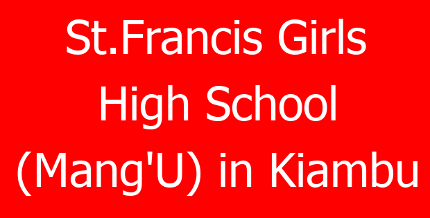 St.Francis Girls High School (Mang’U) in Kiambu