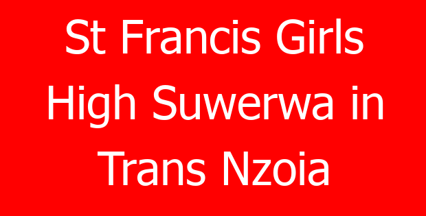 St Francis Girls High Suwerwa in Trans Nzoia