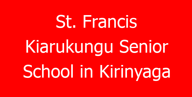 St. Francis Kiarukungu Senior School in Kirinyaga
