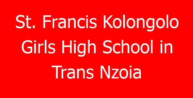 St. Francis Kolongolo Girls High School in Trans Nzoia