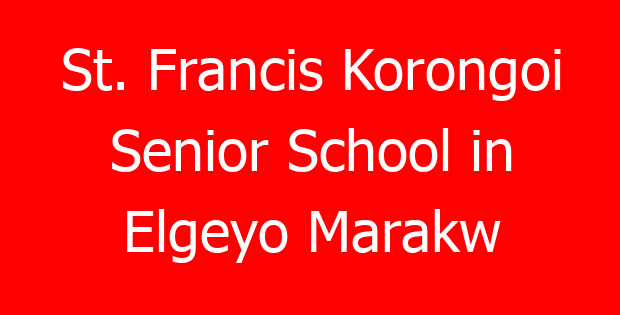 St. Francis Korongoi Senior School in Elgeyo Marakw