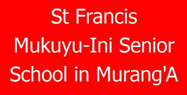 St Francis Mukuyu-Ini Senior School in Murang’A