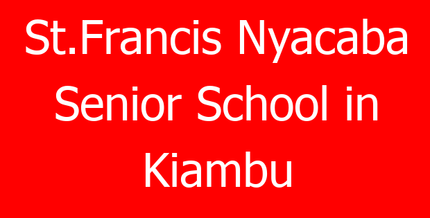 St.Francis Nyacaba Senior School in Kiambu