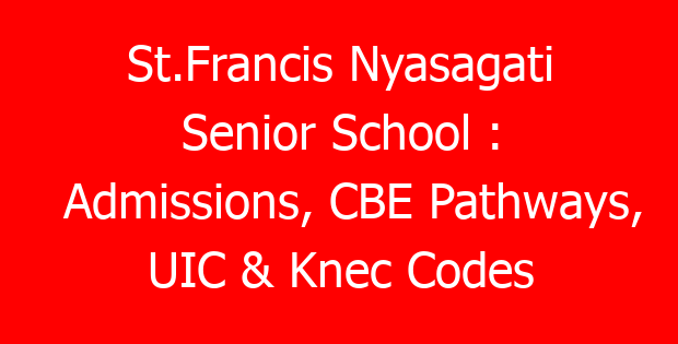 St.Francis Nyasagati Senior School : Admissions, CBE Pathways, UIC & Knec Codes