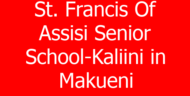 St. Francis Of Assisi Senior School-Kaliini in Makueni
