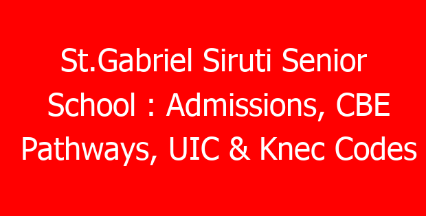 St.Gabriel Siruti Senior School : Admissions, CBE Pathways, UIC & Knec Codes
