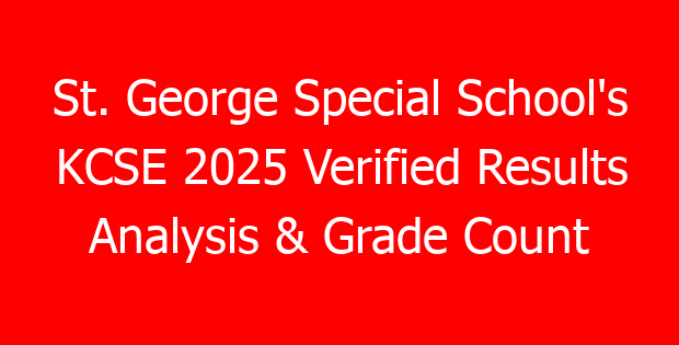 St. George Special School’s KCSE 2025 Verified Results Analysis & Grade Count
