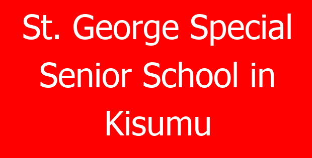 St. George Special Senior School in Kisumu