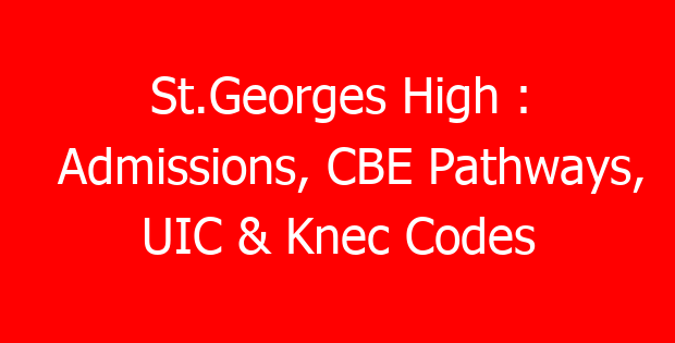 St.Georges High : Admissions, CBE Pathways, UIC & Knec Codes