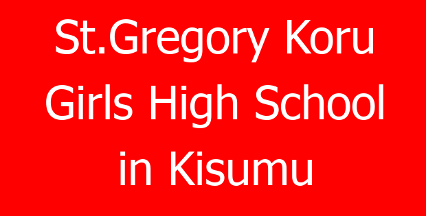 St.Gregory Koru Girls High School in Kisumu