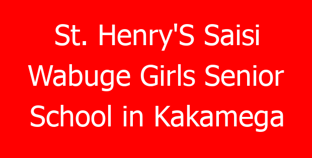 St. Henry’S Saisi Wabuge Girls Senior School in Kakamega