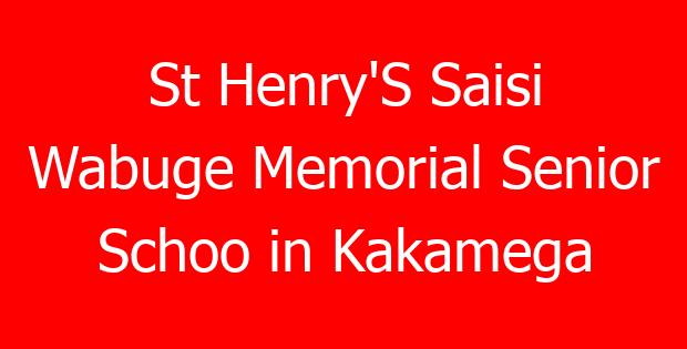 St Henry’S Saisi Wabuge Memorial Senior Schoo in Kakamega