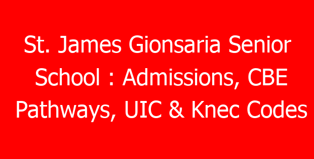 St. James Gionsaria Senior School : Admissions, CBE Pathways, UIC & Knec Codes