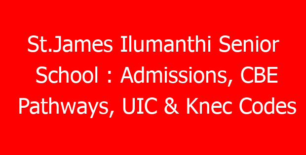 St.James Ilumanthi Senior School : Admissions, CBE Pathways, UIC & Knec Codes
