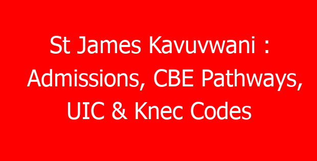 St James Kavuvwani : Admissions, CBE Pathways, UIC & Knec Codes