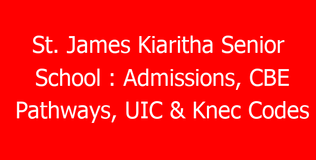 St. James Kiaritha Senior School : Admissions, CBE Pathways, UIC & Knec Codes