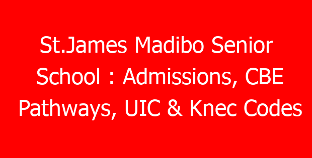 St.James Madibo Senior School : Admissions, CBE Pathways, UIC & Knec Codes