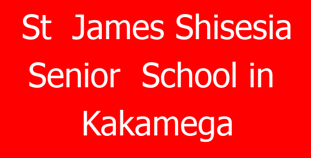 St  James Shisesia  Senior  School in Kakamega