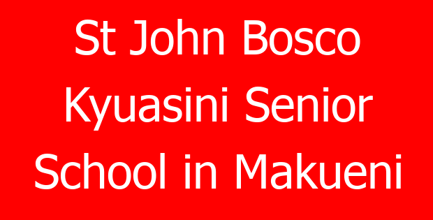 St John Bosco Kyuasini Senior School in Makueni