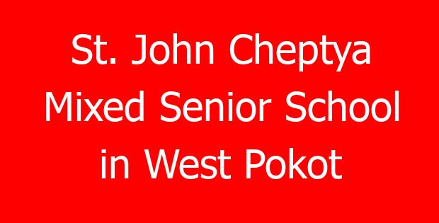 St. John Cheptya Mixed Senior School in West Pokot