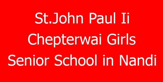 St.John Paul Ii Chepterwai Girls Senior School in Nandi