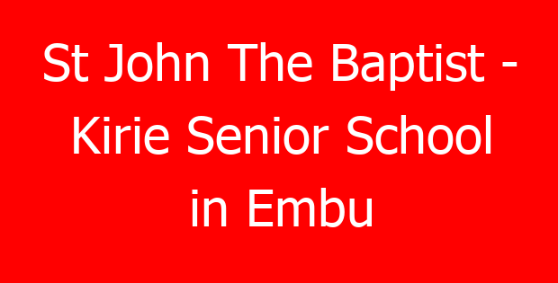 St John The Baptist – Kirie Senior School in Embu