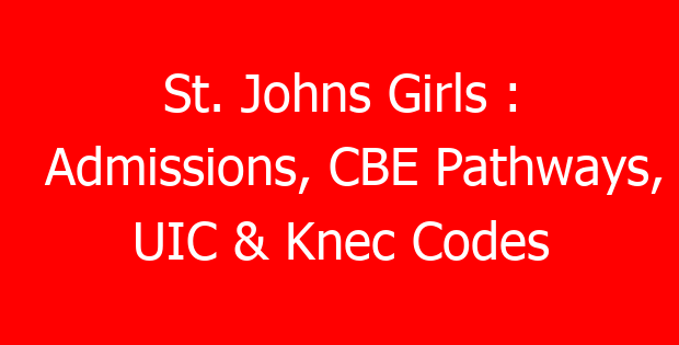 St. Johns Girls : Admissions, CBE Pathways, UIC & Knec Codes