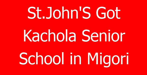 St.John’S Got Kachola Senior School in Migori