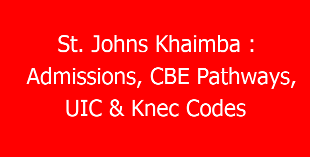 St. Johns Khaimba : Admissions, CBE Pathways, UIC & Knec Codes