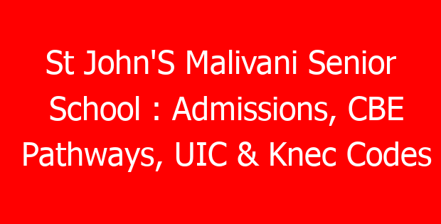 St John’S Malivani Senior School : Admissions, CBE Pathways, UIC & Knec Codes