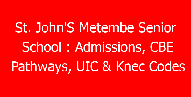 St. John’S Metembe Senior School : Admissions, CBE Pathways, UIC & Knec Codes