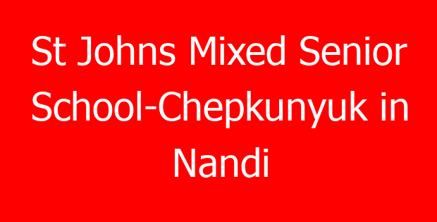 St Johns Mixed Senior School-Chepkunyuk in Nandi