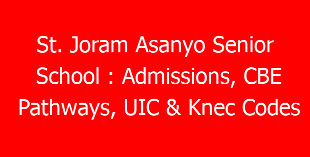 St. Joram Asanyo Senior School : Admissions, CBE Pathways, UIC & Knec Codes