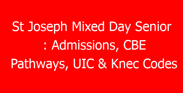 St Joseph Mixed Day Senior : Admissions, CBE Pathways, UIC & Knec Codes