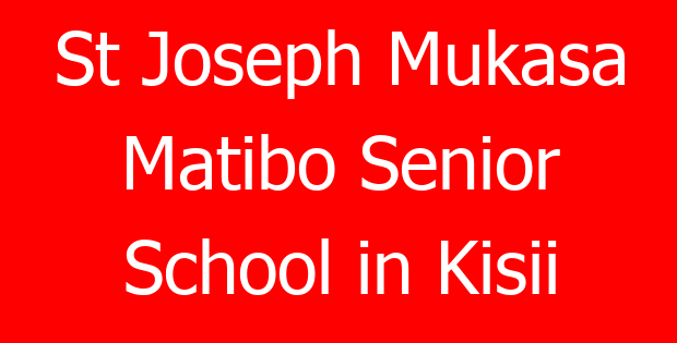 St Joseph Mukasa Matibo Senior School in Kisii
